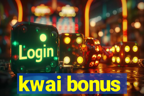 kwai bonus